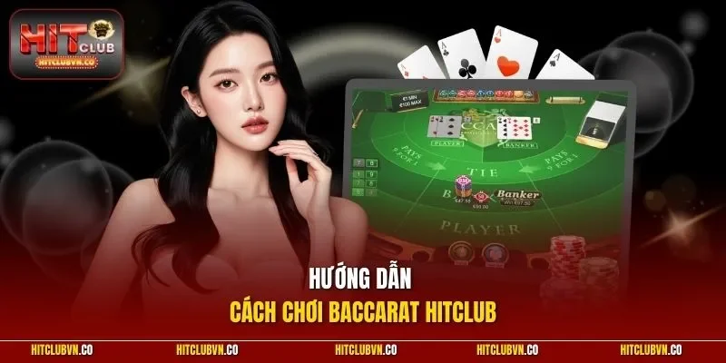 Hướng dẫn cách chơi Baccarat HITCLUB