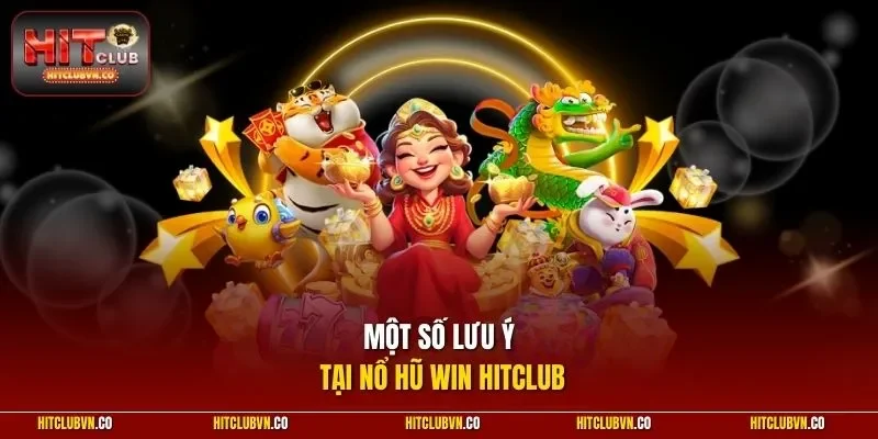 Một số lưu ý tại nổ hũ win hitclub