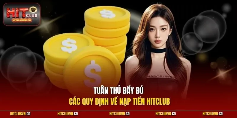 Tuân thủ đầy đủ các quy định về nạp tiền Hitclub