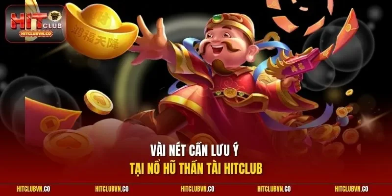 Vài nét cần lưu ý tại nổ hũ thần tài hitclub